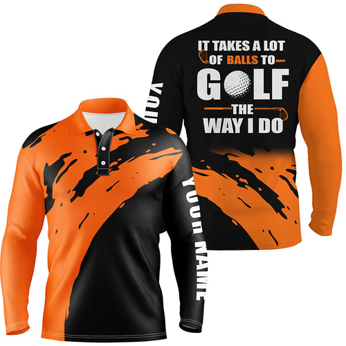 Funny Black Mens golf polos shirts custom name It takes a lot of balls to golf the way I do | Orange NQS5163