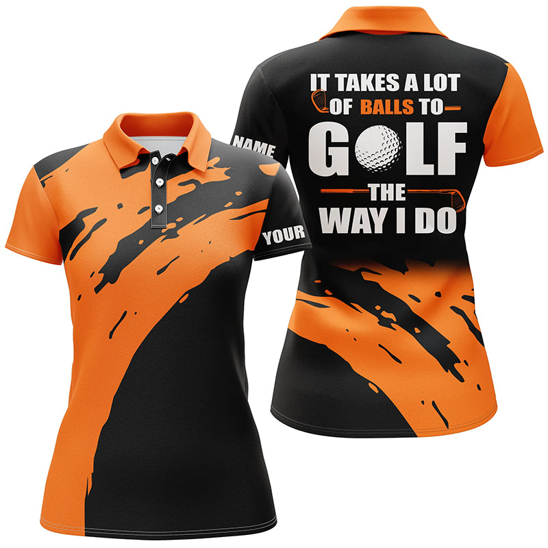 Funny Black Womens golf polos shirts custom name It takes a lot of balls to golf the way I do | Orange NQS5163