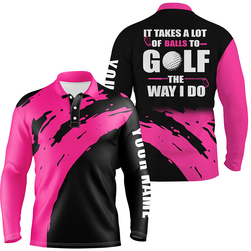 Funny Black Mens golf polos shirts custom name It takes a lot of balls to golf the way I do | Pink NQS5165