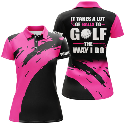Funny Black Womens golf polos shirts custom name It takes a lot of balls to golf the way I do | Pink NQS5165