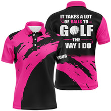 Load image into Gallery viewer, Funny Black Mens golf polos shirts custom name It takes a lot of balls to golf the way I do | Pink NQS5165