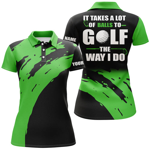 Funny Black Womens golf polos shirts custom name It takes a lot of balls to golf the way I do | Green NQS4722