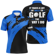 Load image into Gallery viewer, Funny Black Mens golf polos shirts custom name It takes a lot of balls to golf the way I do | Blue NQS4722
