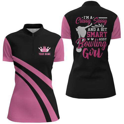 Custom pink women Quarter Zip bowling shirt I'm a classy sassy and a bit smart assy bowling girl NQS6695