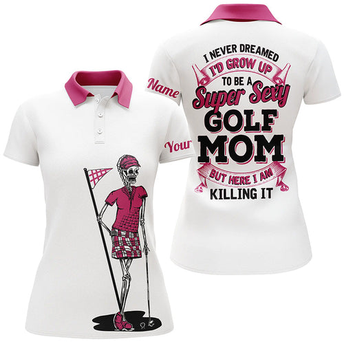 Funny Womens polo shirt custom I never dreamed to be a super sexy golf mom but here I am killing it NQS5196