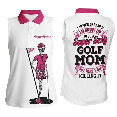 Funny Womens sleeveless polo shirt custom I never dreamed to be sexy golf mom but here I am killing it NQS5196