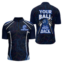 Load image into Gallery viewer, Custom Bowling Shirt for Men, Funny Blue Bowling Jersey Your Ball Will Be Right Back Quarter-Zip NBZ172