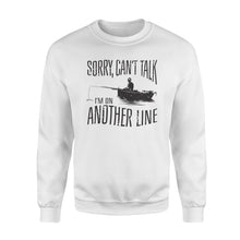 Load image into Gallery viewer, Sorry Can&#39;t Talk I&#39;m On Another Line Fishing shirt, fisherman Sweatshirt NQSD304