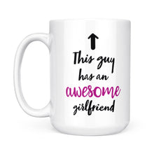 Load image into Gallery viewer, Valentine&#39;s day gift for boyfriend Funny mug &quot;This guy has an awesome girlfriend&quot; - FSD1257D05