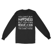 Load image into Gallery viewer, "You Can't Buy Happiness But You Can Rescue a Dog" Standard Long Sleeve FSD2444D02