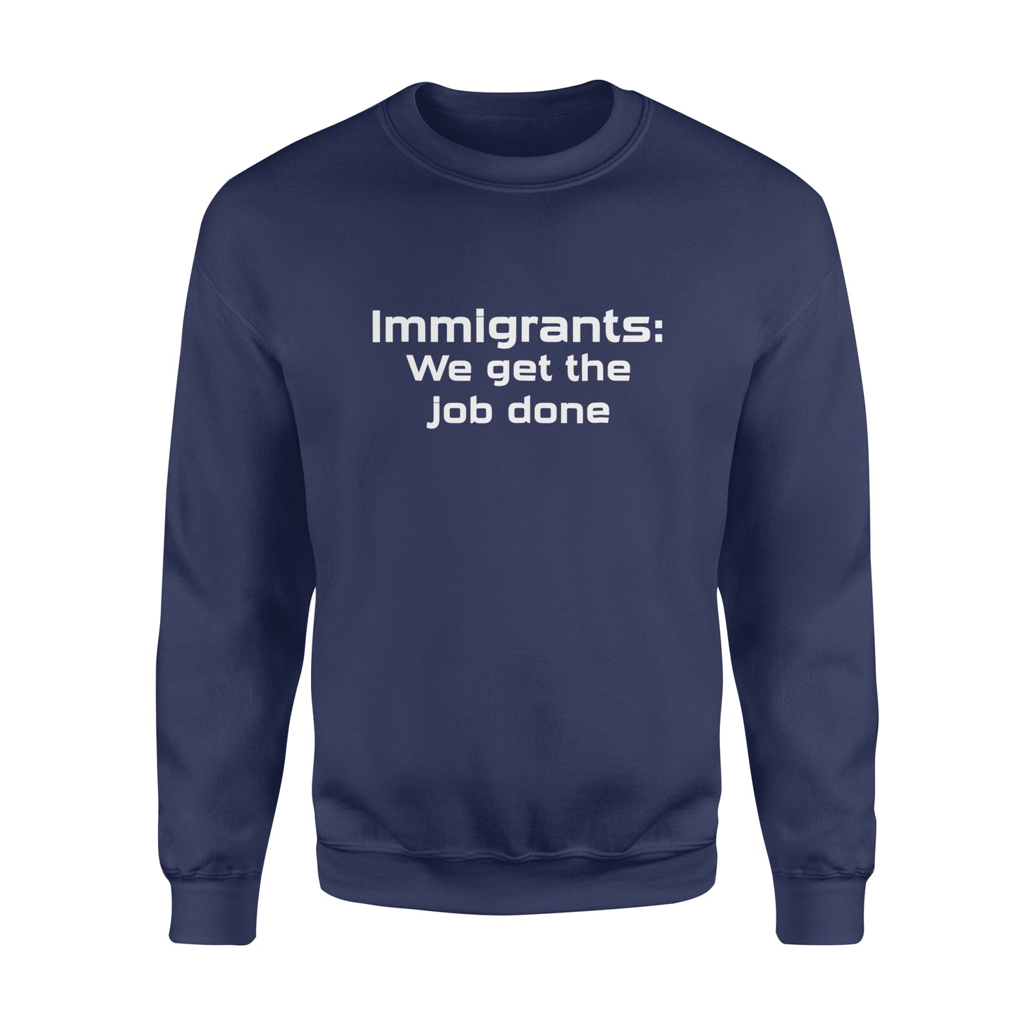 Immigrants We Get the Job Done - Standard Crew Neck Sweatshirt