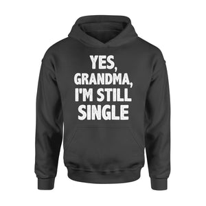 Yes - Grandma - I am still single - funny Hoodie