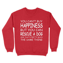 Load image into Gallery viewer, "You Can't Buy Happiness But You Can Rescue a Dog" Standard Sweatshirt FSD2444D02