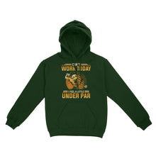Load image into Gallery viewer, Funny Golf shirt - Can&#39;t work today I feel a little under par D06 NQS3443 Hoodie