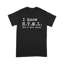 Load image into Gallery viewer, I Know HTML How to Meet Ladies - Standard T-shirt