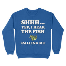 Load image into Gallery viewer, Shhh Yep I Hear The Fish Calling Me funny fishing shirt D02 NQS3227 Sweatshirt