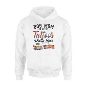 Dog Mom Hoodie shirts Funny Dog Mom Shirts saying "Dog Mom with tattoos, pretty eyes and thick thighs" - SPH46