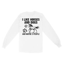 Load image into Gallery viewer, I Like Horses and Dogs and maybe 3 people, funny Horse shirt D03 NQS2710 - Standard Long Sleeve