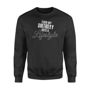 Turn My Birthday Into A Lifestyle 30th Birthday - Standard Crew Neck Sweatshirt