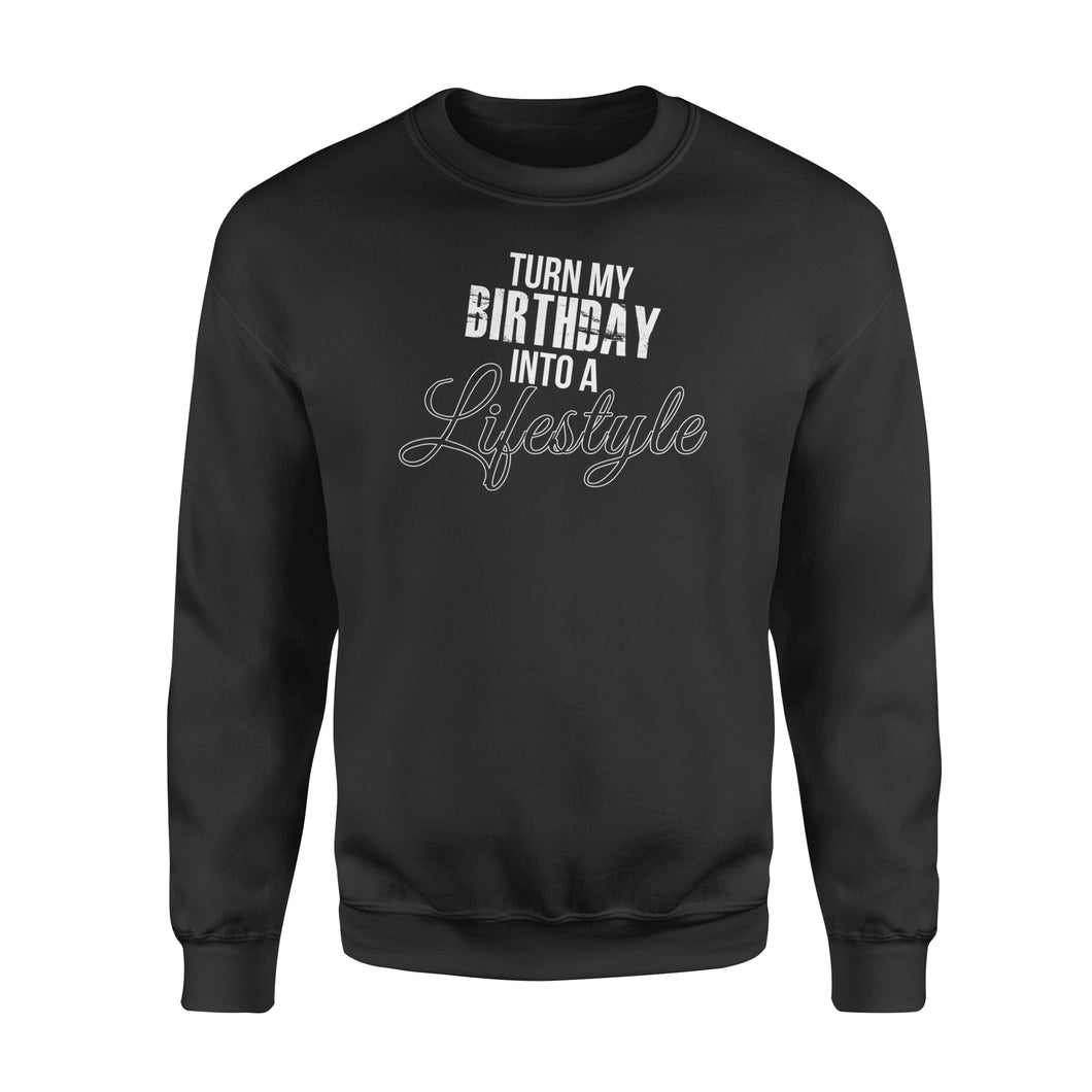 Turn My Birthday Into A Lifestyle 30th Birthday - Standard Crew Neck Sweatshirt