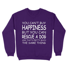 Load image into Gallery viewer, "You Can't Buy Happiness But You Can Rescue a Dog" Standard Sweatshirt FSD2444D02
