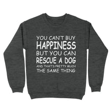 Load image into Gallery viewer, "You Can't Buy Happiness But You Can Rescue a Dog" Standard Sweatshirt FSD2444D02