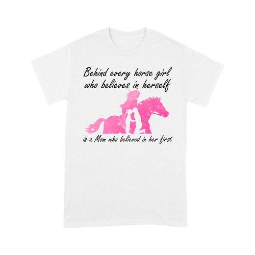 Behind every horse girl who believes in herself is a mom who believed in her first D03 NQS3157 T-Shirt