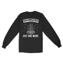 Load image into Gallery viewer, How many fishing rods does a fisherman need? Just one more - Funny fishing shirts D03 NQS2914 Standard Long Sleeve