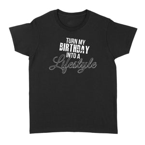 Turn My Birthday Into A Lifestyle 30th Birthday - Standard Women's T-shirt