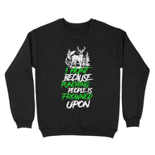 Load image into Gallery viewer, I hunt because punching people is frowned upon funny hunting sweatshirt TAD02