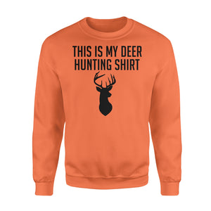 Funny Hunting Shirt - This is my Deer hunting shirt Sweatshirt - FSD49