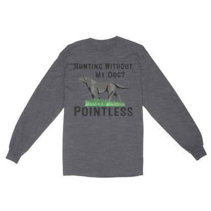 Hunting Without My Dog? Pointless Best Hunting Dog Black Labrador Retriever Dog Long Sleeve FSD2648D02