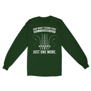 How many fishing rods does a fisherman need? Just one more - Funny fishing shirts D03 NQS2914 Standard Long Sleeve