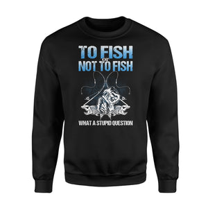 Awesome Fishing Fish Reaper fish skull Sweat shirt design - funny quote" To fish or not to fish what a stupid question" - SPH36