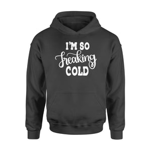 Quarantine Mothers Day Ideas - Best Gifts For Mother's Day -  I'm So Freaking Cold - Standard Hoodie