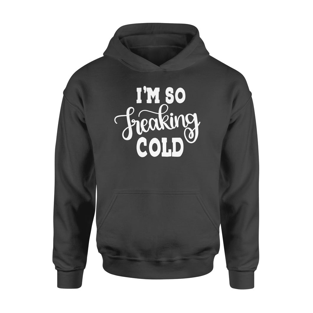 Quarantine Mothers Day Ideas - Best Gifts For Mother's Day -  I'm So Freaking Cold - Standard Hoodie