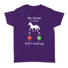 Load image into Gallery viewer, My horse is calling and I must go, Horseback Riding Shirt, Funny Horse shirt D03 NQS1897 - Standard Women&#39;s T-shirt