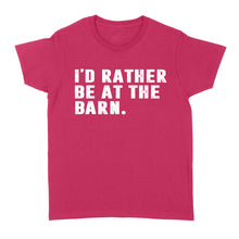 Load image into Gallery viewer, I'd Rather Be At The Barn, Gift For Horse Owner, Horse Trainer, Country Farm Girl Shirt D02 NQS2803 - Standard Women's T-shirt