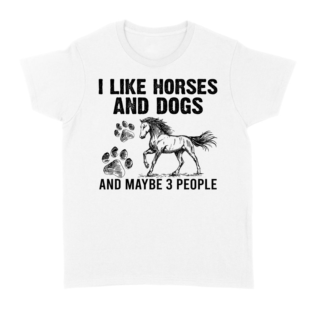 I Like Horses and Dogs and maybe 3 people, funny Horse shirt D03 NQS2710 - Standard Women's T-shirt