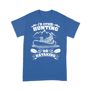 I'm either hunting or kayaking duck hunting kayak dog hunting NQSD257- Standard T-shirt