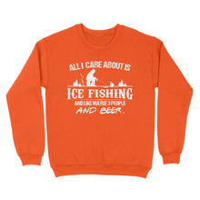 Load image into Gallery viewer, All I care about is ice fishing and like maybe 3 people and beer, ice fishing clothing D03 NQS2499 - Sweatshirt