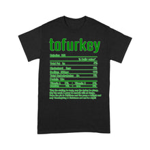 Load image into Gallery viewer, Tofurkey nutritional facts happy thanksgiving funny shirts - Standard T-shirt