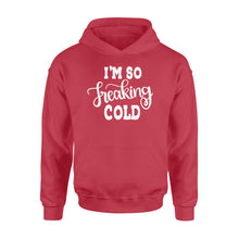 Load image into Gallery viewer, Quarantine Mothers Day Ideas - Best Gifts For Mother&#39;s Day -  I&#39;m So Freaking Cold - Standard Hoodie