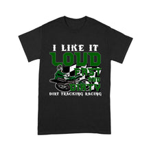 Load image into Gallery viewer, Dirt Bike Men T-shirt - I Like It Loud Fast and Dirty - Cool Dirt Track Motocross Racing Shirt| NMS237 A01