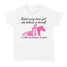 Load image into Gallery viewer, Behind every horse girl who believes in herself is a mom who believed in her first D03 NQS3157 Women&#39;s T-shirt