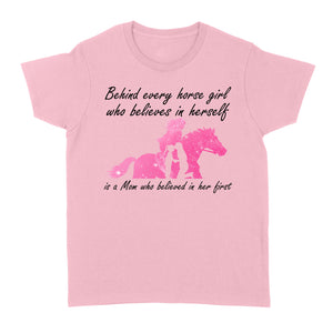 Behind every horse girl who believes in herself is a mom who believed in her first D03 NQS3157 Women's T-shirt