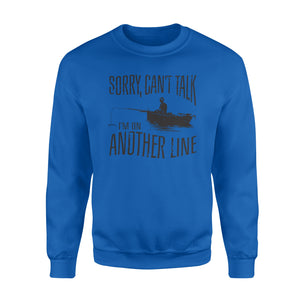 Sorry Can't Talk I'm On Another Line Fishing shirt, fisherman Sweatshirt NQSD304