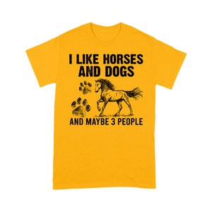 I Like Horses and Dogs and maybe 3 people, funny Horse shirt D03 NQS2710 - Standard T-Shirt