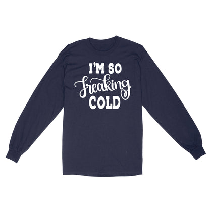 Quarantine Mothers Day Ideas - Best Gifts For Mother's Day -  I'm So Freaking Cold - Standard Long Sleeve