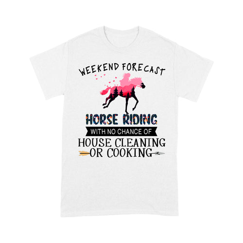 Weekend forecast horse riding with no chance of house cleaning or cooking D02 NQS3273 Standard T-Shirt